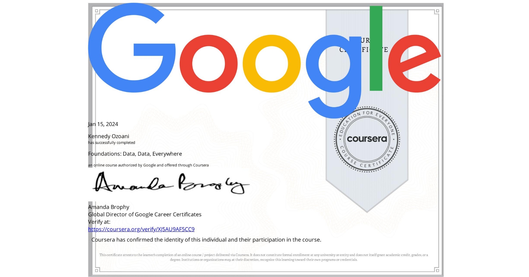 View certificate for Kennedy Ozoani, Foundations: Data, Data, Everywhere, an online non-credit course authorized by Google and offered through Coursera