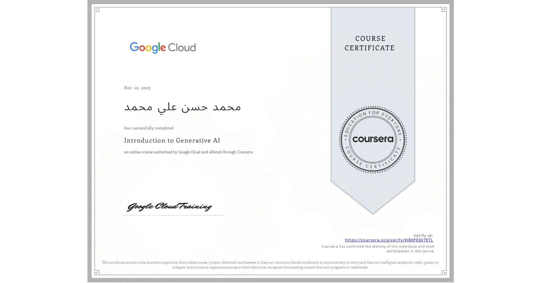View certificate for Ù…ØÙ…د ØØ³Ù† علي Ù…ØÙ…د, Introduction to Generative AI , an online non-credit course authorized by Google Cloud and offered through Coursera