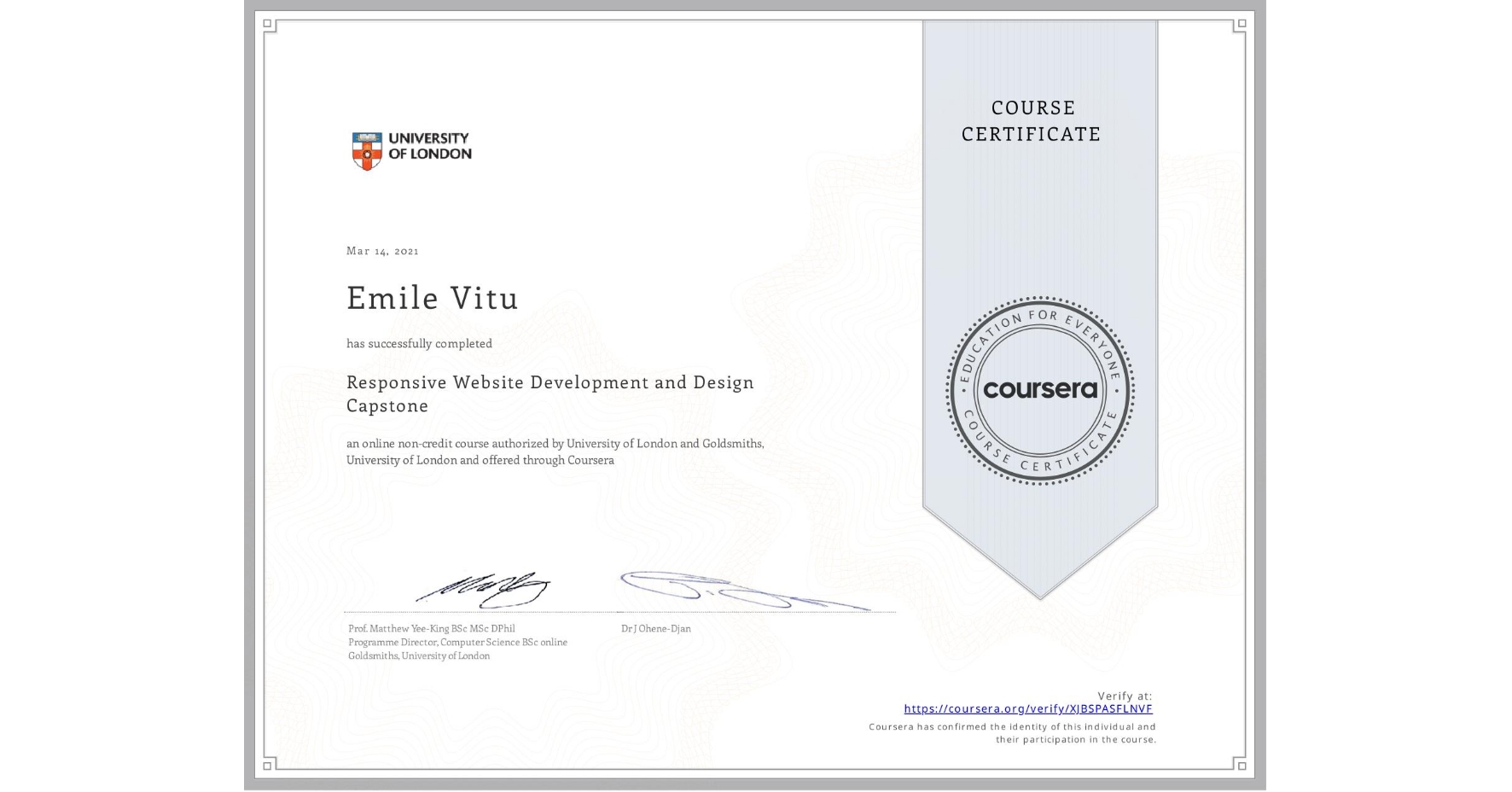 View certificate for Emile Vitu, Responsive Website Development and Design Capstone , an online non-credit course authorized by University of London & Goldsmiths, University of London and offered through Coursera