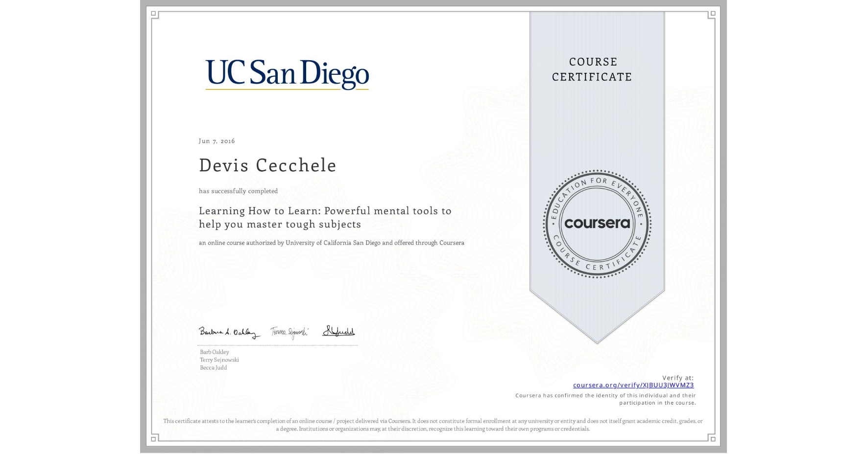 View certificate for Devis Cecchele, Learning How to Learn: Powerful mental tools to help you master tough subjects, an online non-credit course authorized by Deep Teaching Solutions and offered through Coursera
