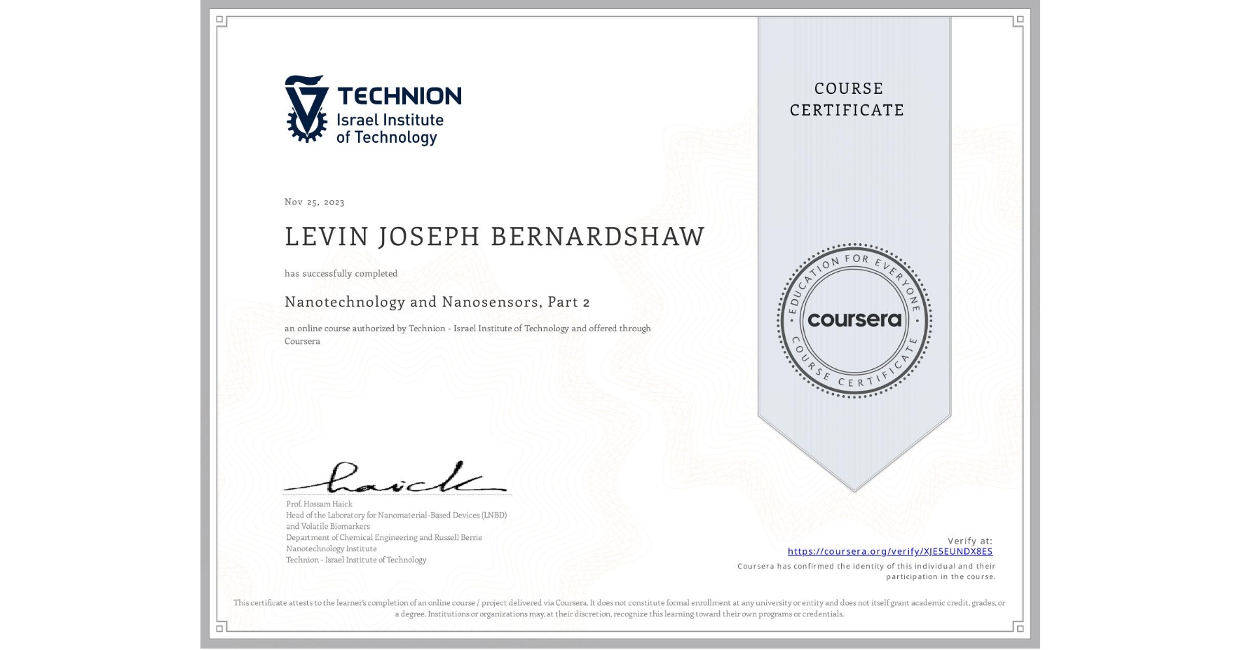View certificate for LEVIN JOSEPH BERNARDSHAW, Nanotechnology and Nanosensors, Part 2, an online non-credit course authorized by Technion - Israel Institute of Technology and offered through Coursera