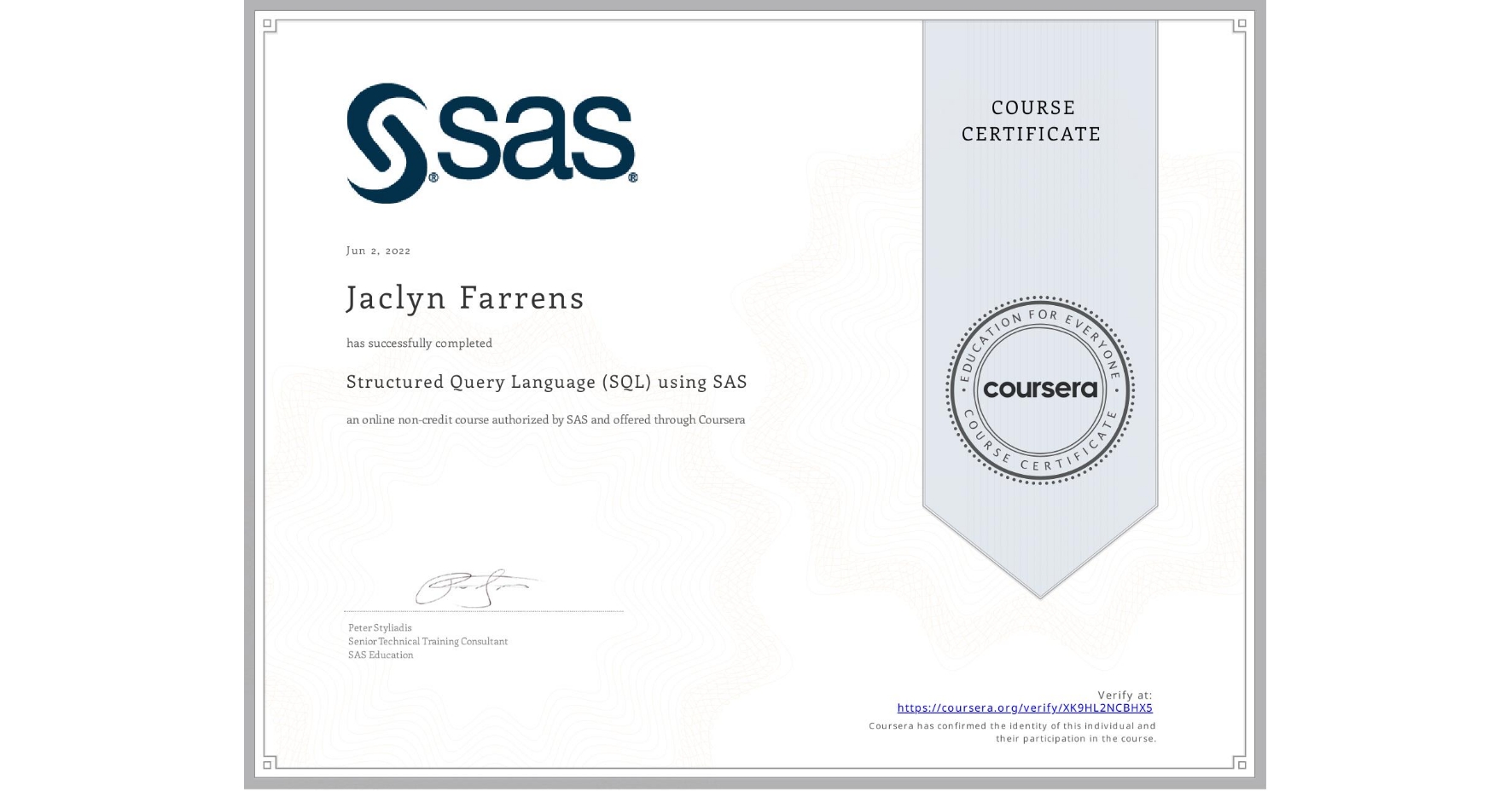 View certificate for Jaclyn Farrens, Structured Query Language (SQL) using SAS , an online non-credit course authorized by SAS and offered through Coursera