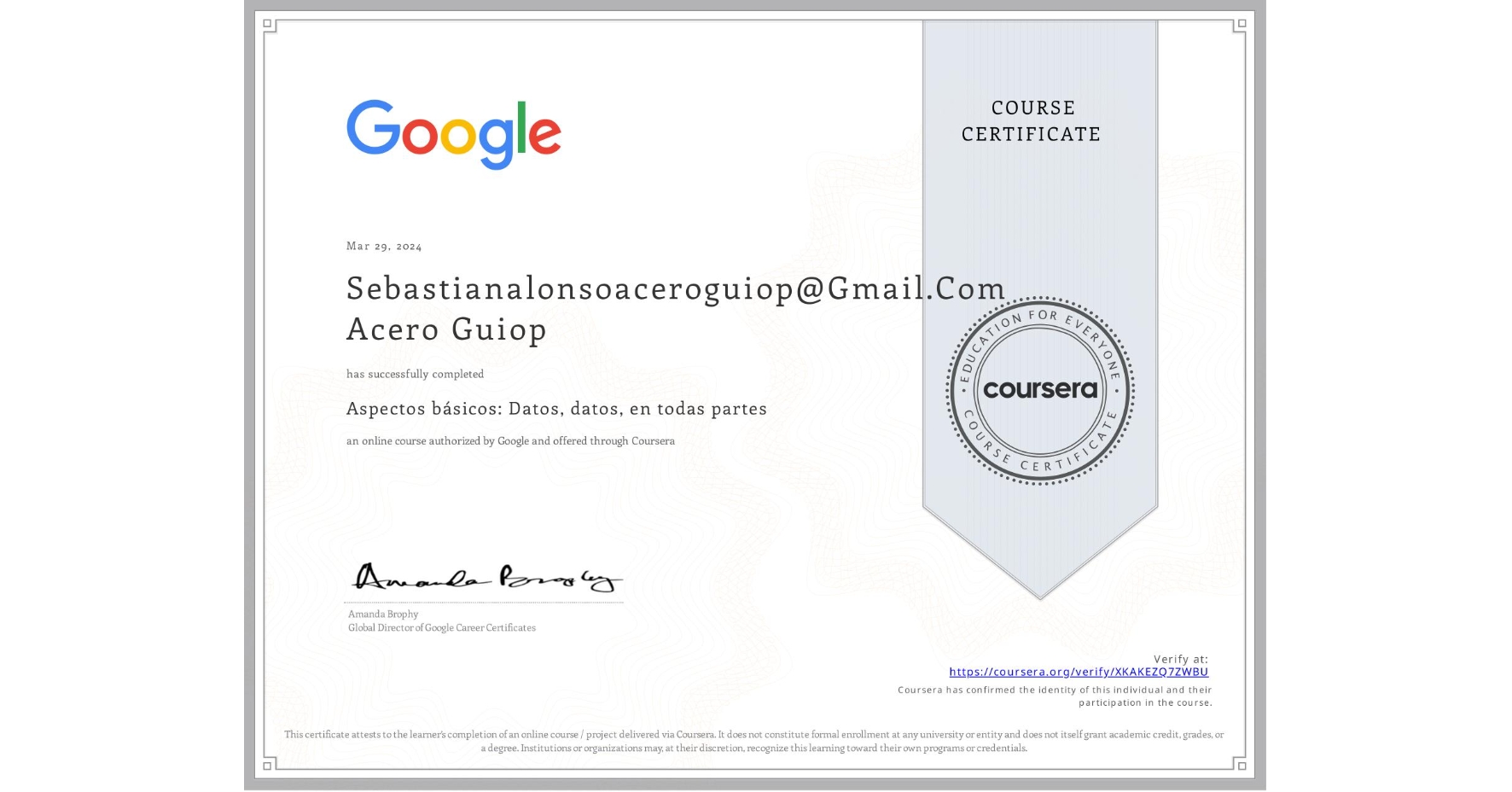 View certificate for Sebastianalonsoaceroguiop@Gmail.Com Acero Guiop, Aspectos básicos: Datos, datos, en todas partes, an online non-credit course authorized by Google and offered through Coursera
