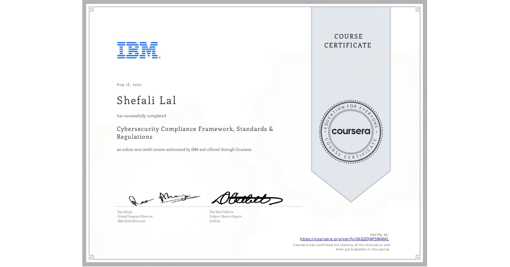 View certificate for Shefali Lal, Cybersecurity Compliance Framework, Standards & Regulations, an online non-credit course authorized by IBM and offered through Coursera