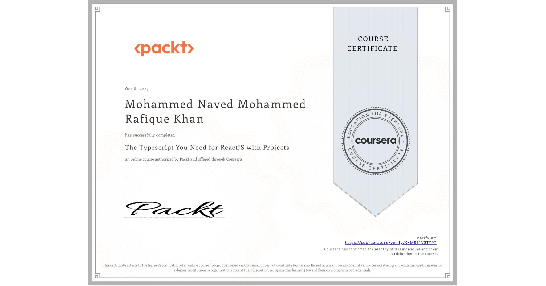 View certificate for Mohammed Naved Mohammed Rafique Khan, The Typescript You Need for ReactJS with Projects, an online non-credit course authorized by Packt and offered through Coursera