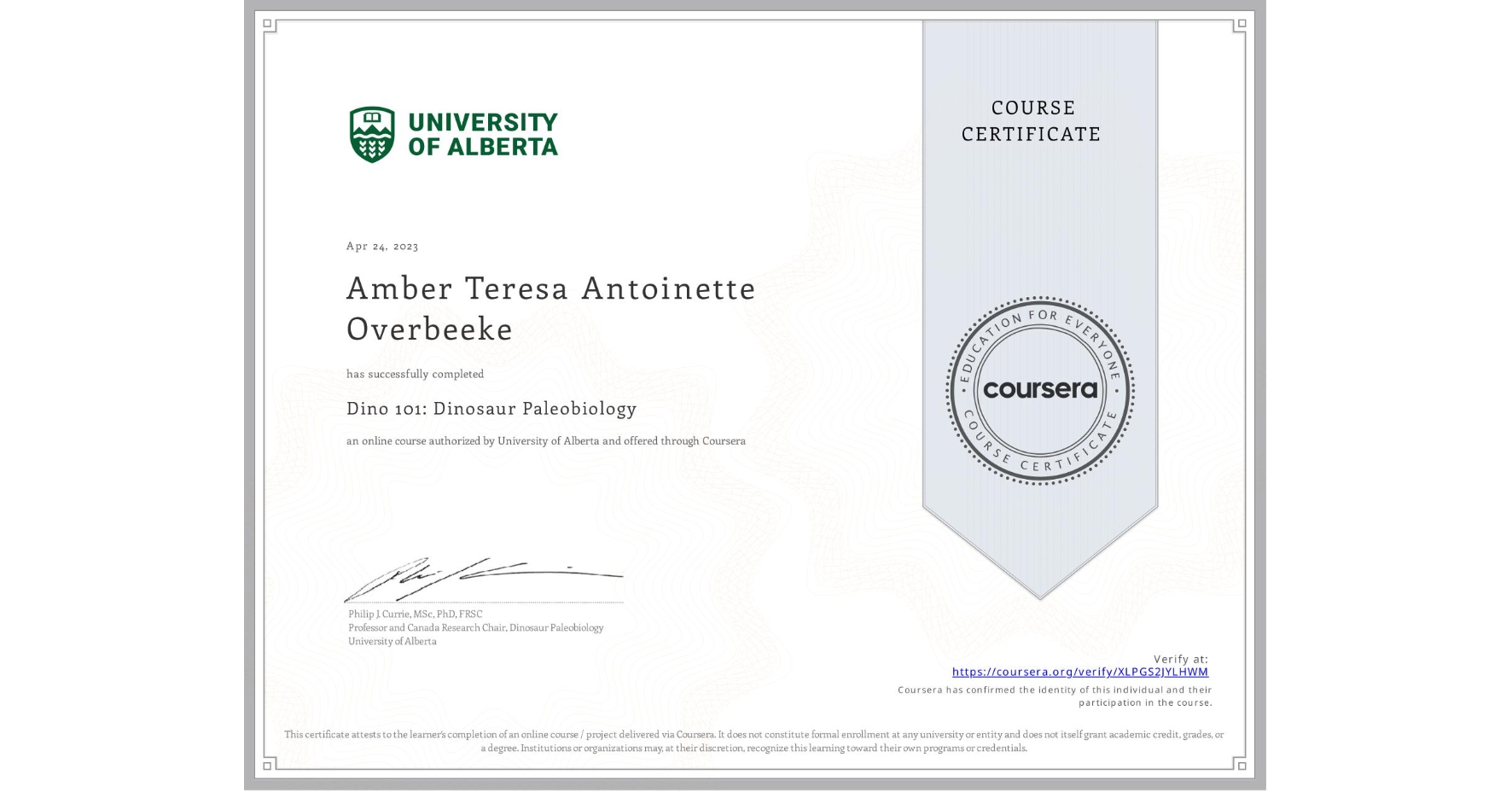 View certificate for Amber Teresa Antoinette Overbeeke, Dino 101: Dinosaur Paleobiology, an online non-credit course authorized by University of Alberta and offered through Coursera