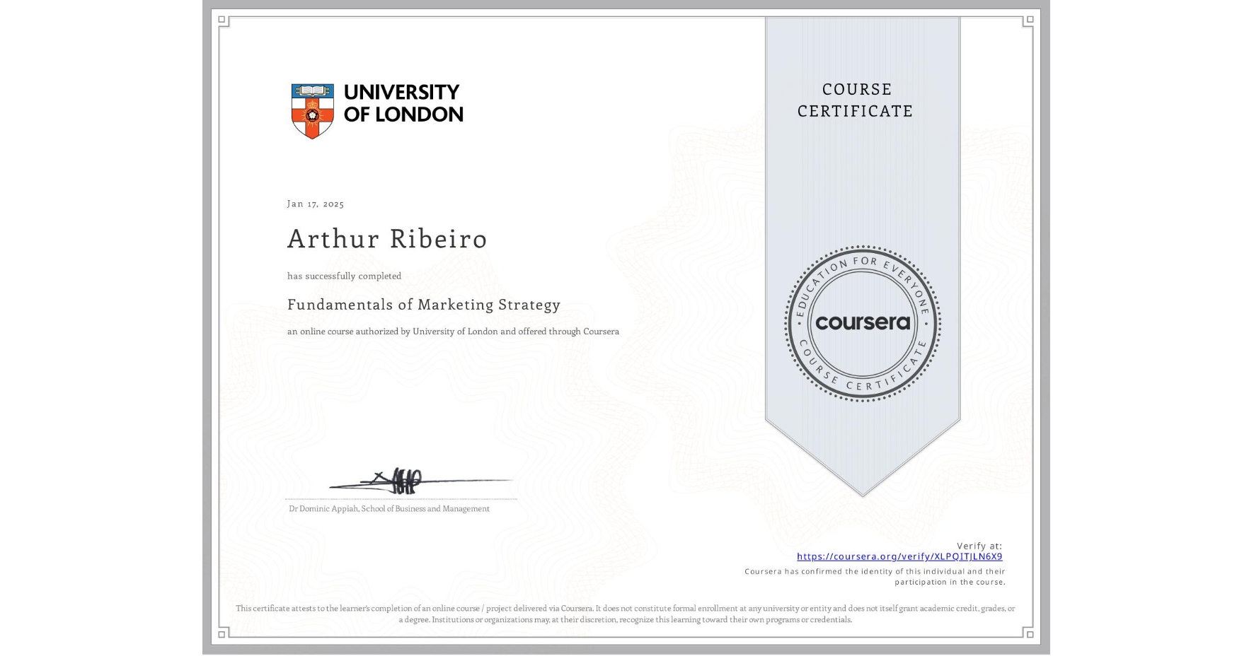 View certificate for Arthur Ribeiro, Fundamentals of Marketing Strategy, an online non-credit course authorized by University of London and offered through Coursera