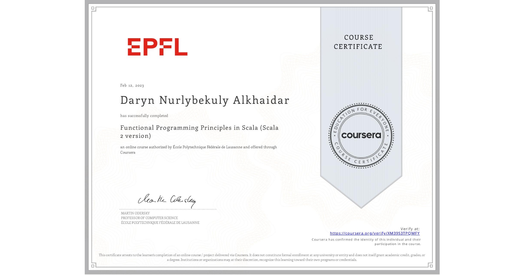 View certificate for Daryn Nurlybekuly Alkhaidar, Functional Programming Principles in Scala (Scala 2 version), an online non-credit course authorized by École Polytechnique Fédérale de Lausanne and offered through Coursera