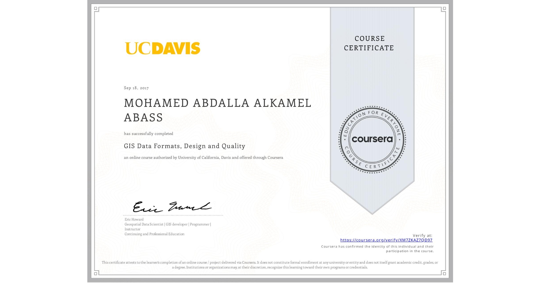View certificate for MOHAMED ABDALLA ALKAMEL ABASS, GIS Data Formats, Design and Quality, an online non-credit course authorized by University of California, Davis and offered through Coursera