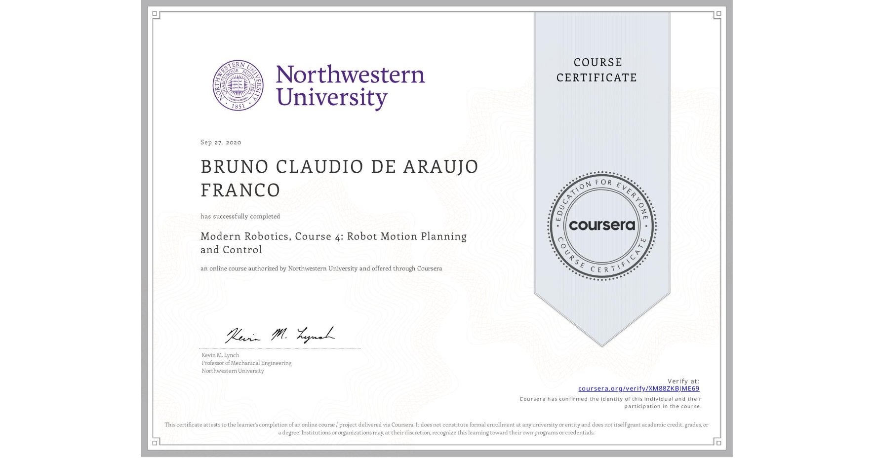 View certificate for BRUNO CLAUDIO DE ARAUJO FRANCO, Modern Robotics, Course 4:  Robot Motion Planning and Control, an online non-credit course authorized by Northwestern University and offered through Coursera