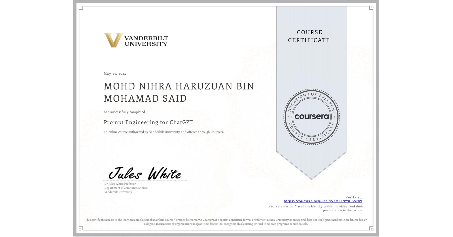 View certificate for MOHD NIHRA HARUZUAN BIN MOHAMAD SAID, Prompt Engineering for ChatGPT, an online non-credit course authorized by Vanderbilt University and offered through Coursera