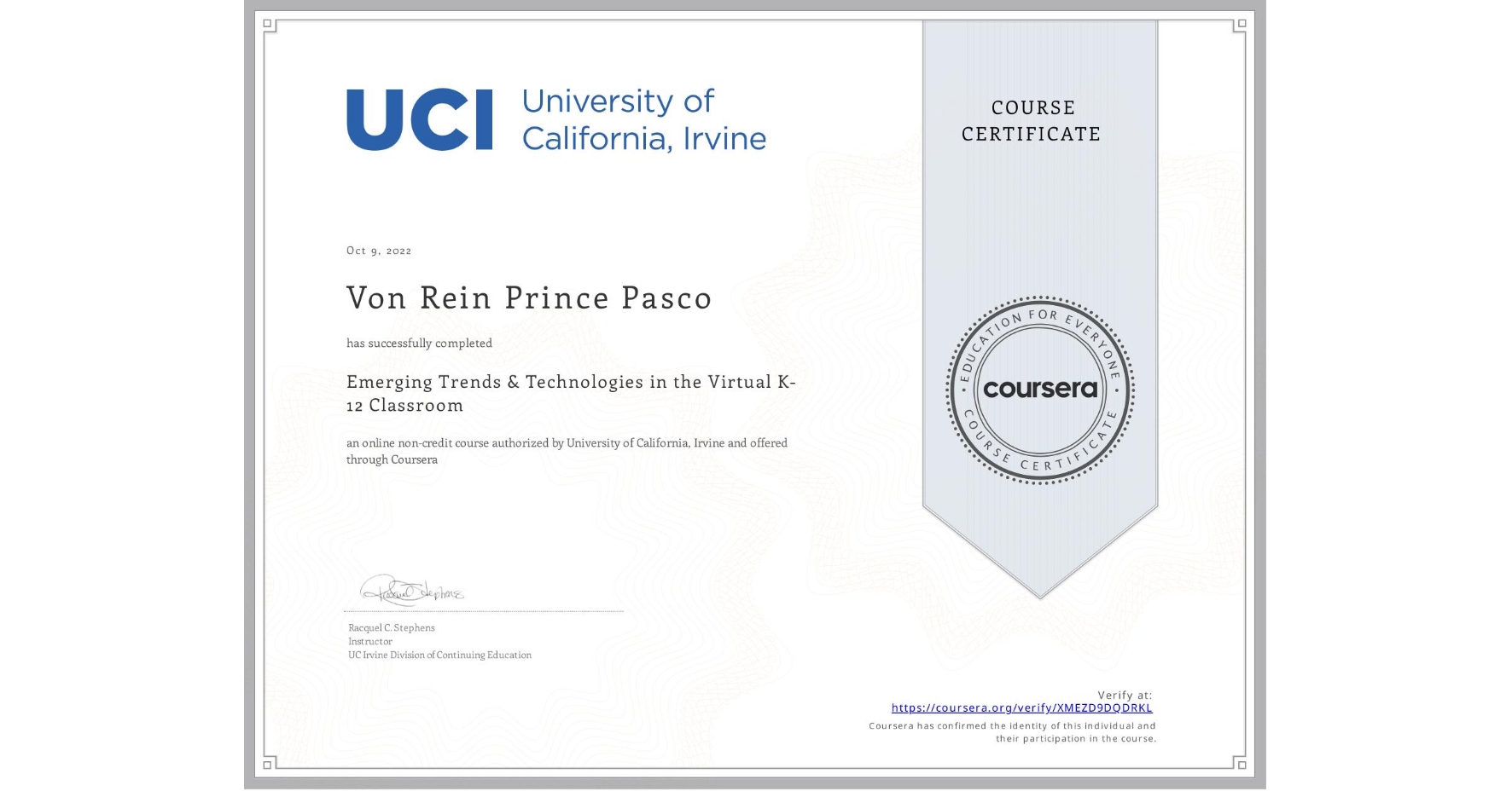 View certificate for Von Rein Prince  Pasco, Emerging Trends & Technologies in the Virtual K-12 Classroom, an online non-credit course authorized by University of California, Irvine and offered through Coursera