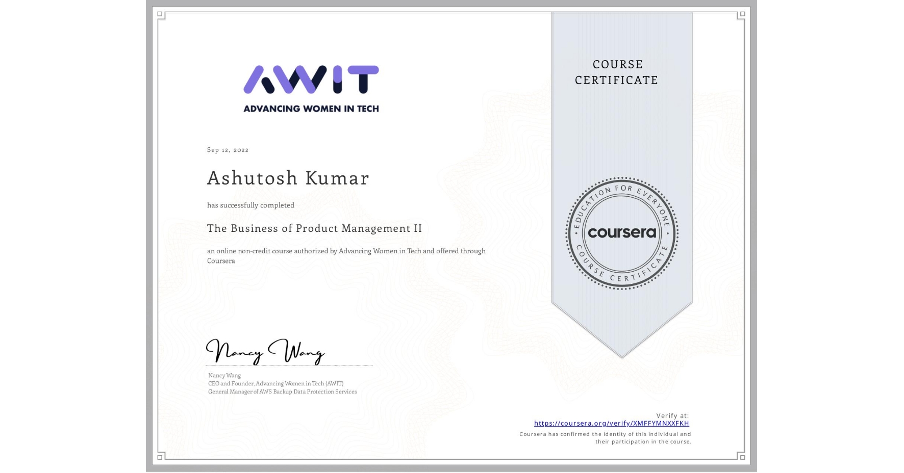 View certificate for Ashutosh Kumar, The Business of Product Management II, an online non-credit course authorized by Advancing Women in Tech and offered through Coursera