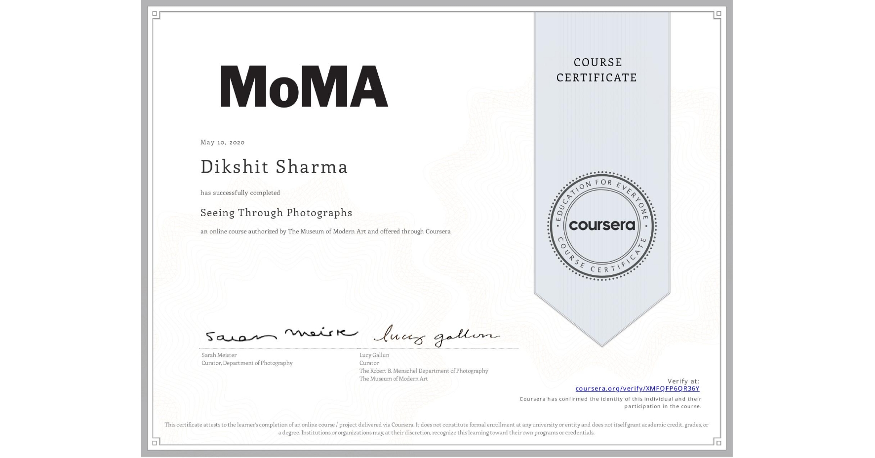 View certificate for Dikshit Sharma, Seeing Through Photographs, an online non-credit course authorized by The Museum of Modern Art and offered through Coursera