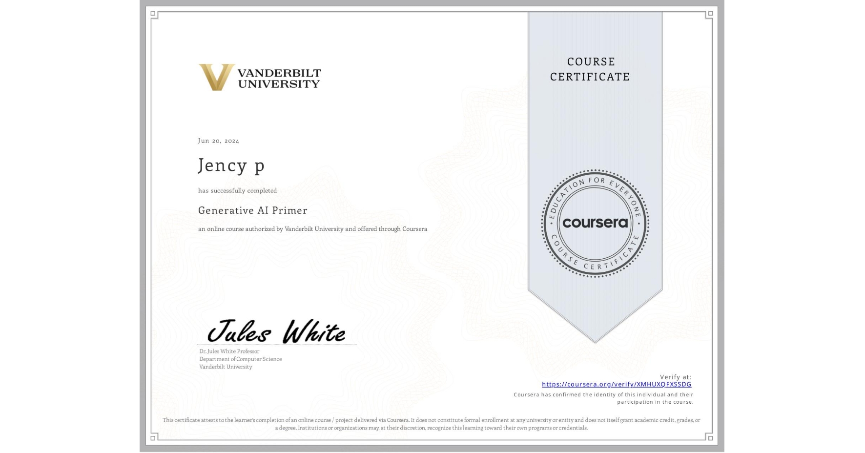 View certificate for Jency p, Generative AI Primer, an online non-credit course authorized by Vanderbilt University and offered through Coursera