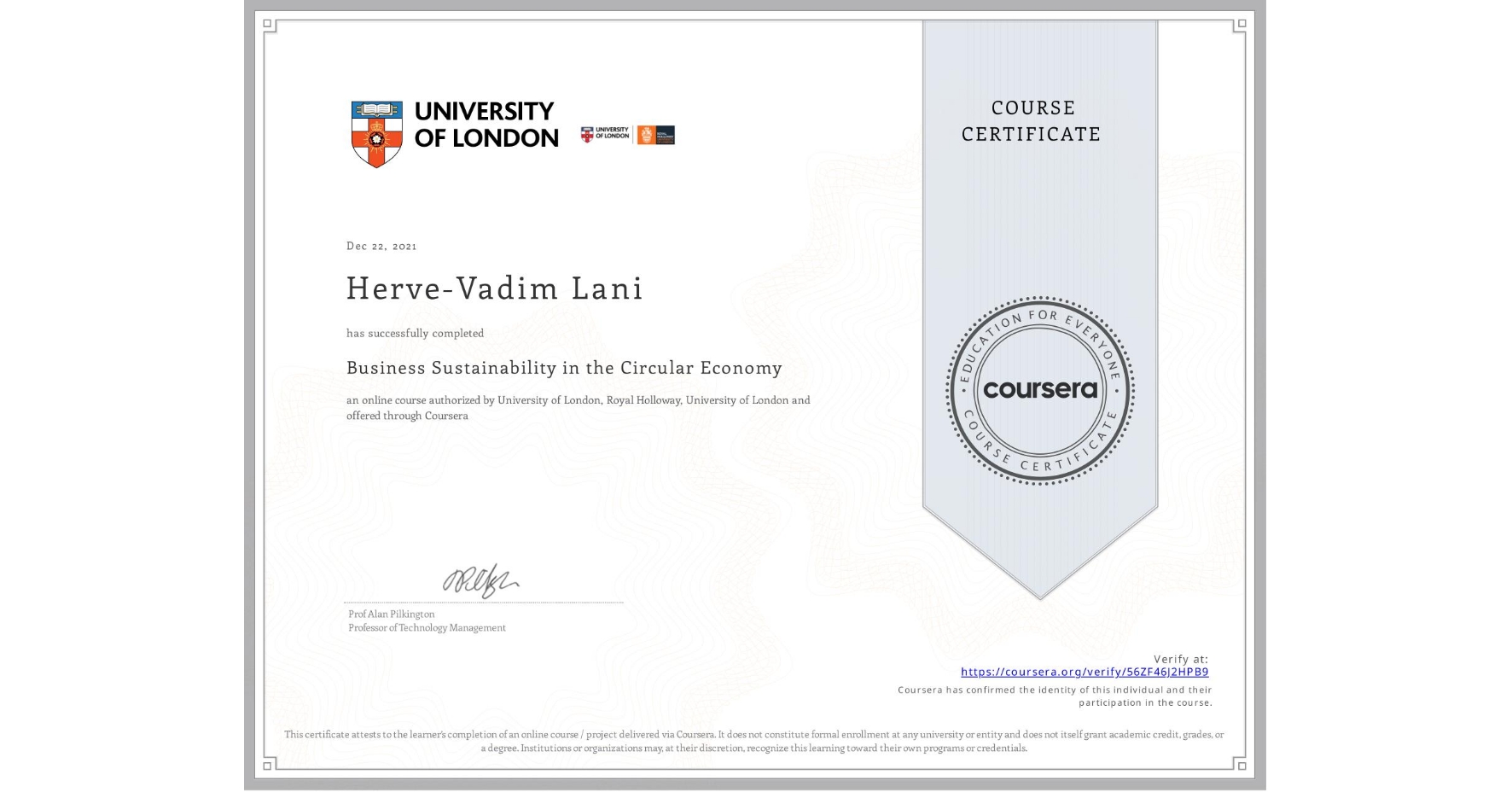 View certificate for Herve-Vadim Lani, Business Sustainability in the Circular Economy, an online non-credit course authorized by University of London & Royal Holloway, University of London and offered through Coursera