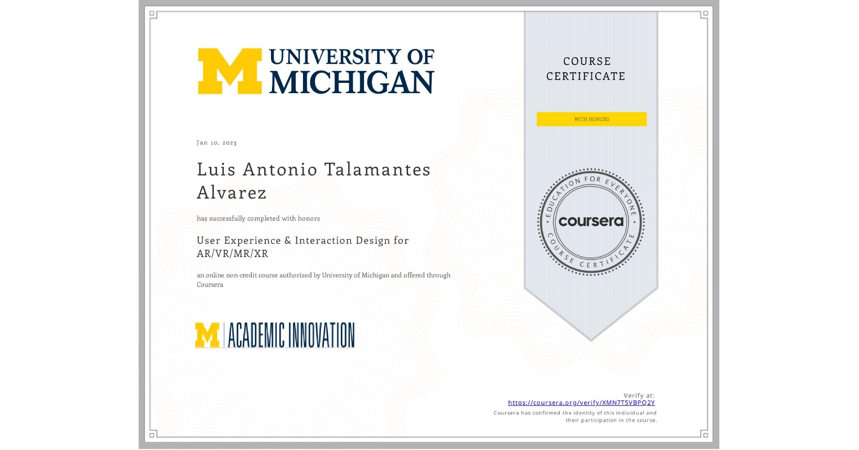 View certificate for Luis Antonio Talamantes Alvarez, User Experience & Interaction Design for AR/VR/MR/XR, an online non-credit course authorized by University of Michigan and offered through Coursera