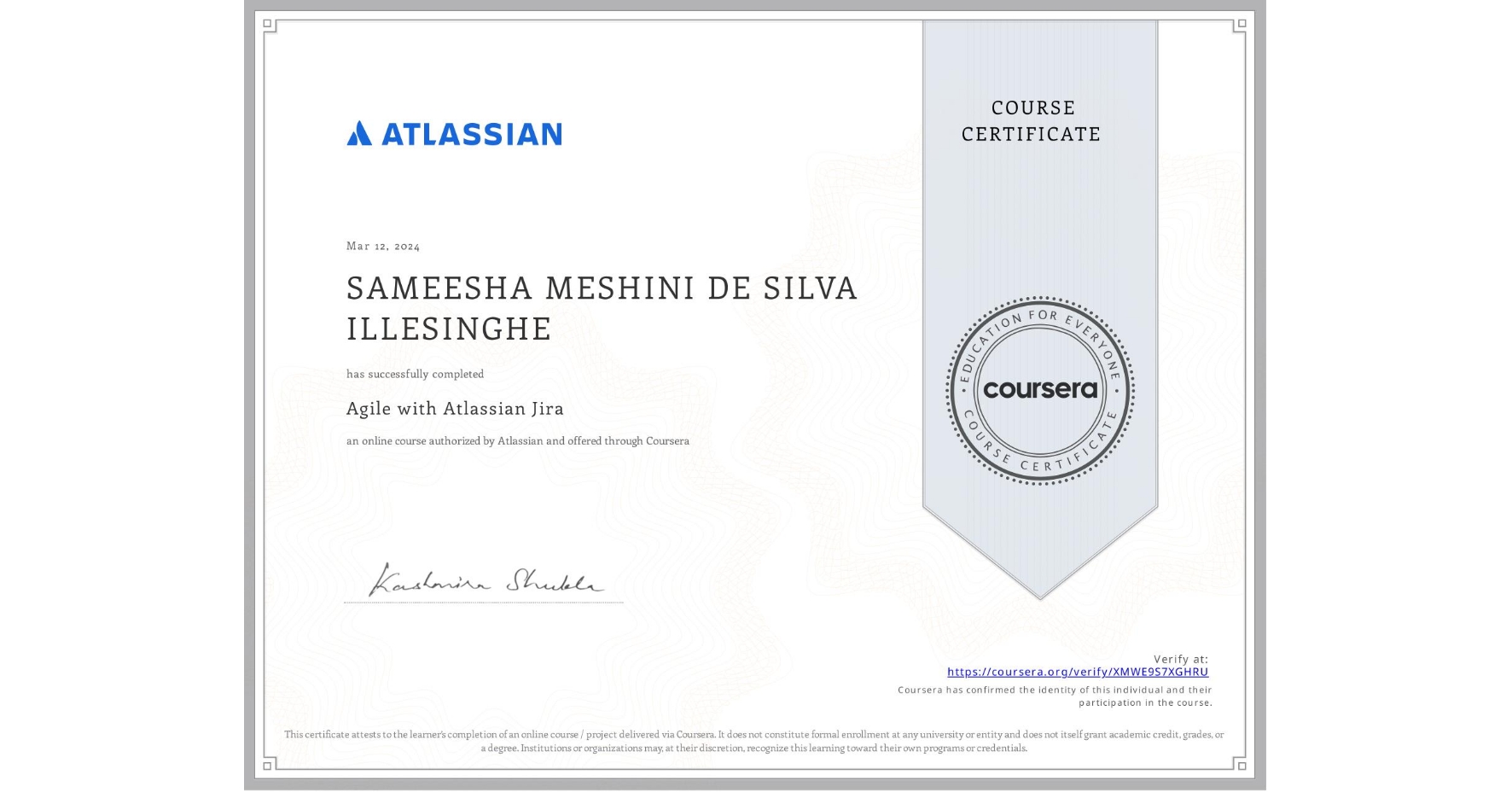 View certificate for SAMEESHA MESHINI DE SILVA ILLESINGHE, Agile with Atlassian Jira, an online non-credit course authorized by Atlassian and offered through Coursera