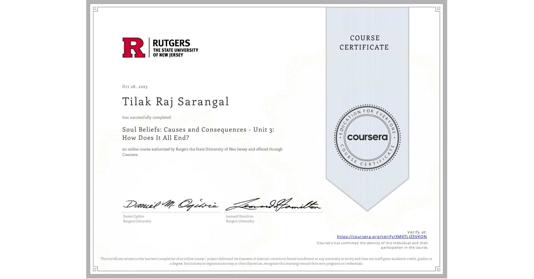 View certificate for Tilak Raj Sarangal, Soul Beliefs: Causes and Consequences - Unit 3: How Does It All End?, an online non-credit course authorized by Rutgers the State University of New Jersey and offered through Coursera