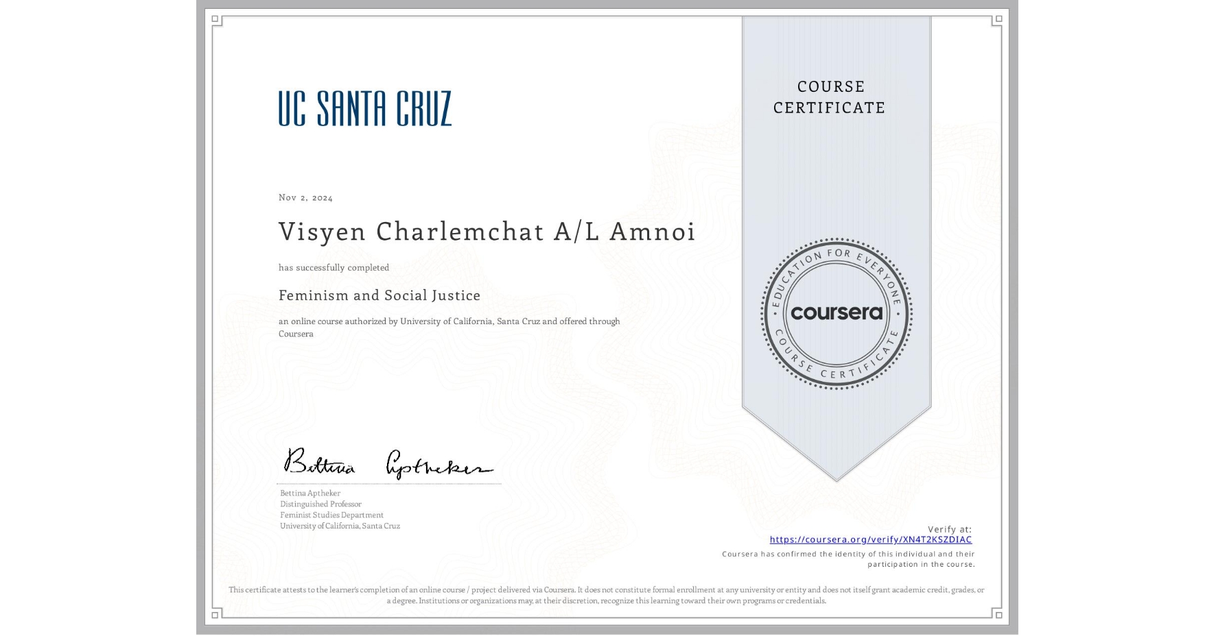 View certificate for Visyen Charlemchat A/L Amnoi , Feminism and Social Justice, an online non-credit course authorized by University of California, Santa Cruz and offered through Coursera