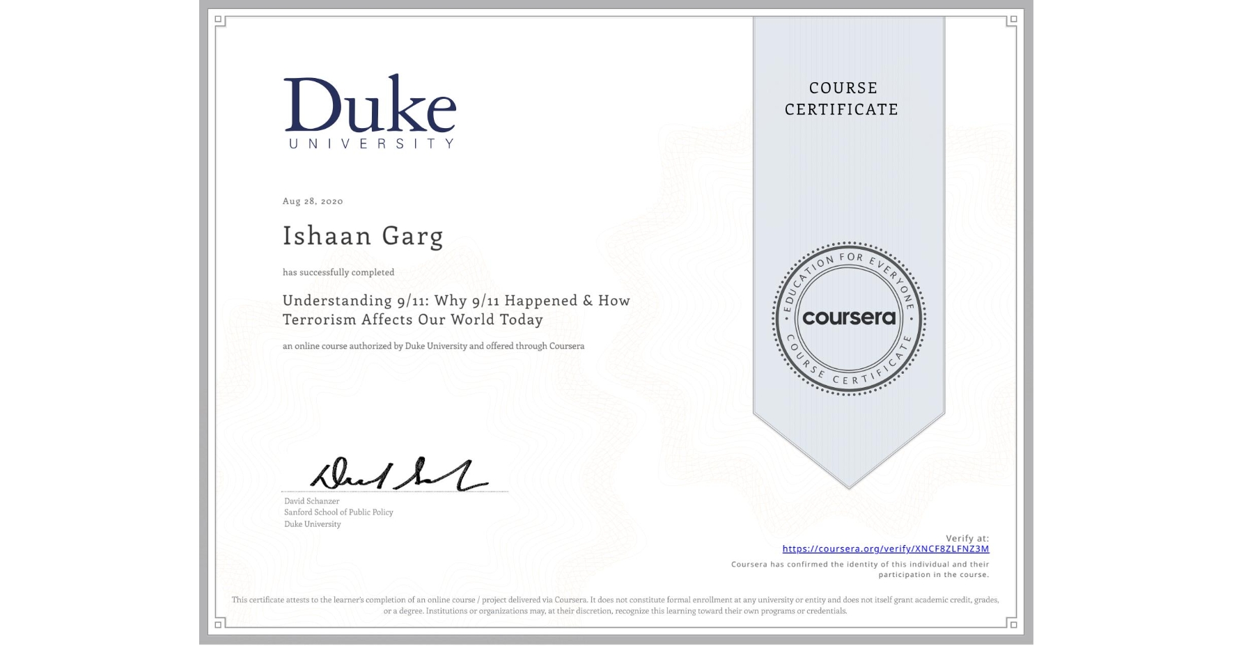 View certificate for Ishaan Garg, Understanding 9/11: Why 9/11 Happened & How Terrorism Affects Our World Today, an online non-credit course authorized by Duke University and offered through Coursera