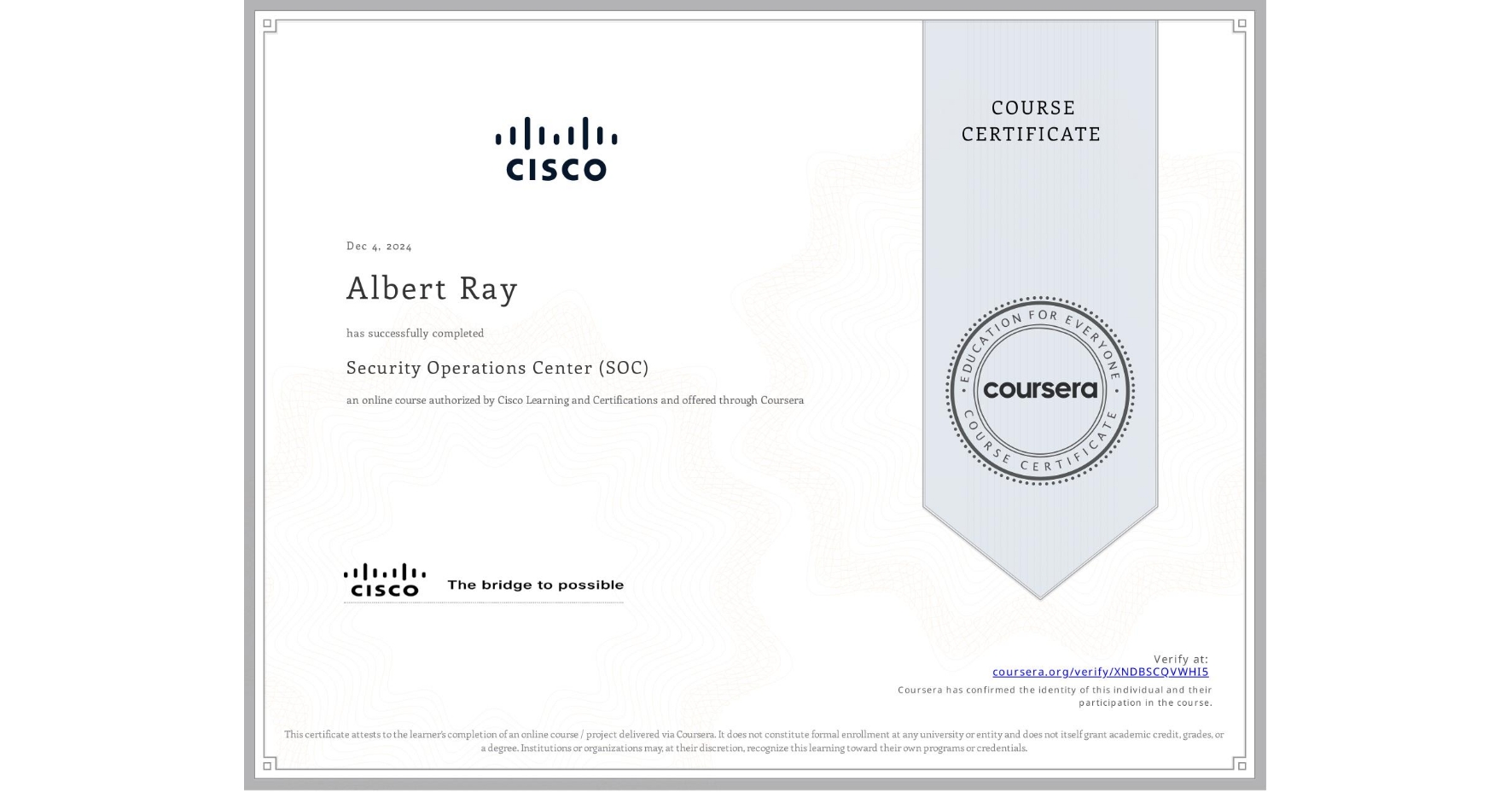View certificate for Albert Ray, Security Operations Center (SOC), an online non-credit course authorized by Cisco Learning and Certifications and offered through Coursera