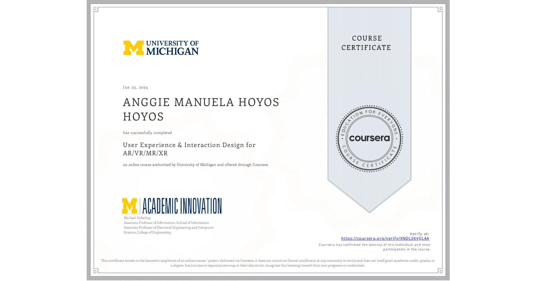 View certificate for ANGGIE MANUELA HOYOS HOYOS, User Experience & Interaction Design for AR/VR/MR/XR, an online non-credit course authorized by University of Michigan and offered through Coursera