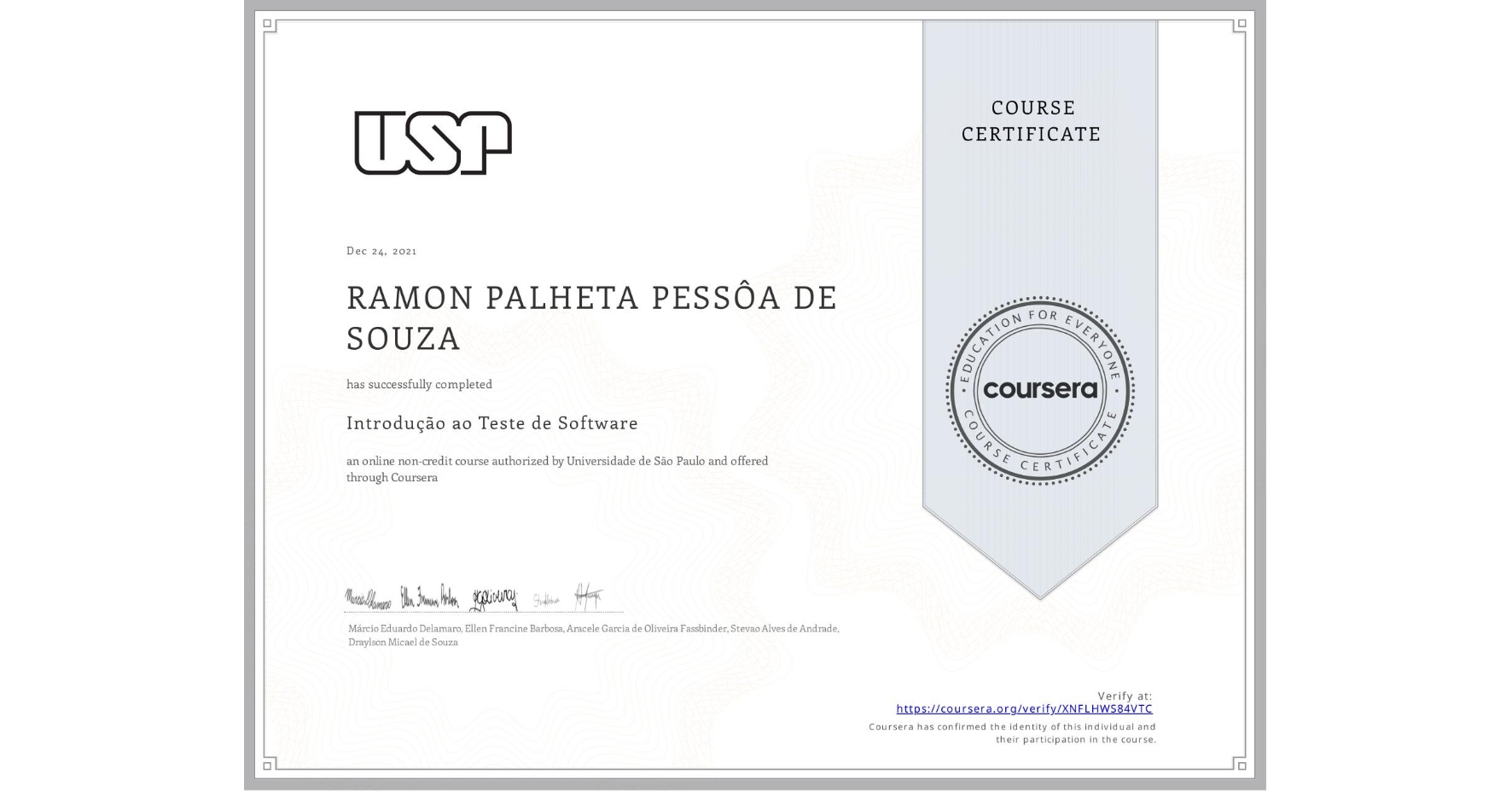 View certificate for RAMON PALHETA PESSÔA DE SOUZA, Introdução ao Teste de Software, an online non-credit course authorized by Universidade de São Paulo and offered through Coursera