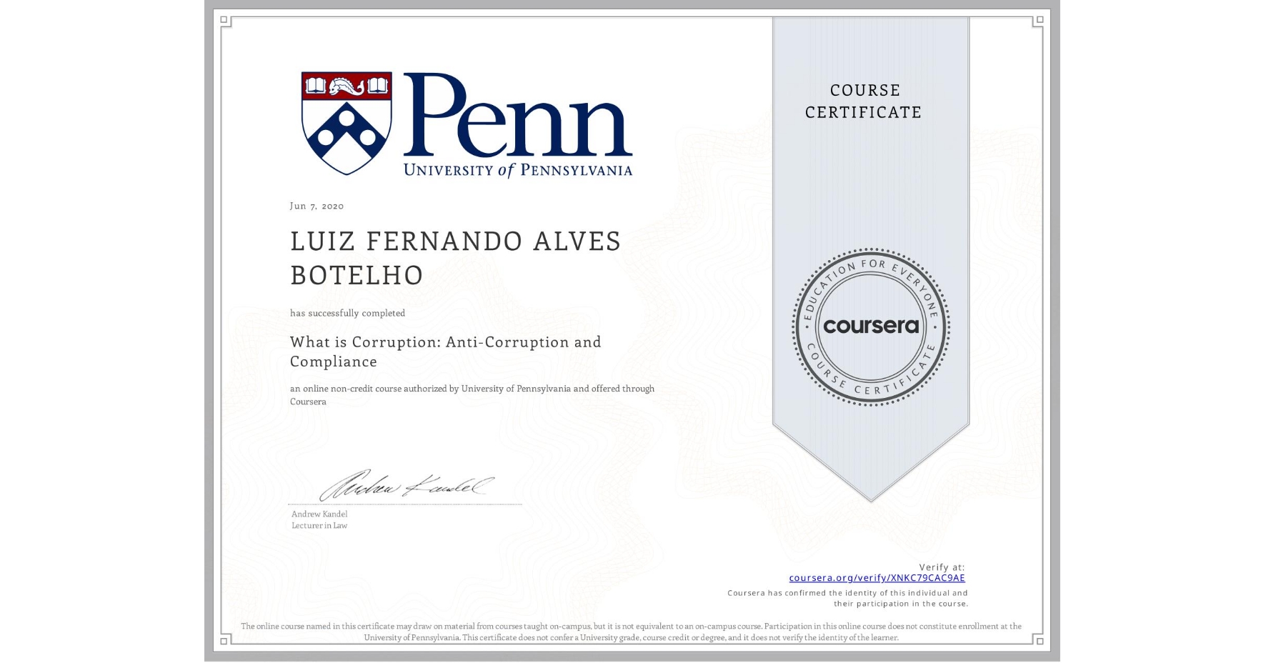 View certificate for N/A LUIZ FERNANDO ALVES BOTELHO, What is Corruption: Anti-Corruption and Compliance, an online non-credit course authorized by University of Pennsylvania and offered through Coursera