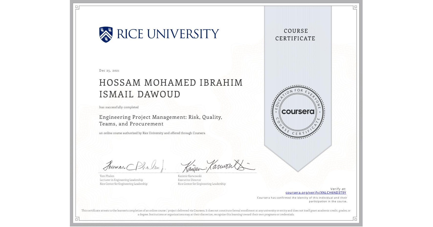View certificate for HOSSAM MOHAMED IBRAHIM ISMAIL  DAWOUD , Engineering Project Management: Risk, Quality, Teams, and Procurement, an online non-credit course authorized by Rice University and offered through Coursera