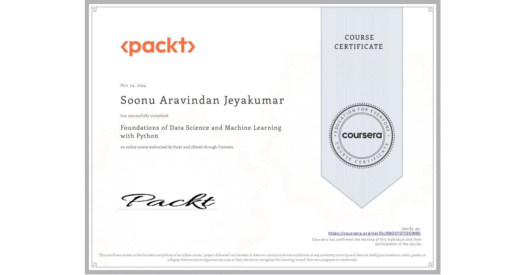 View certificate for Soonu Aravindan Jeyakumar, Foundations of Data Science and Machine Learning with Python, an online non-credit course authorized by Packt and offered through Coursera