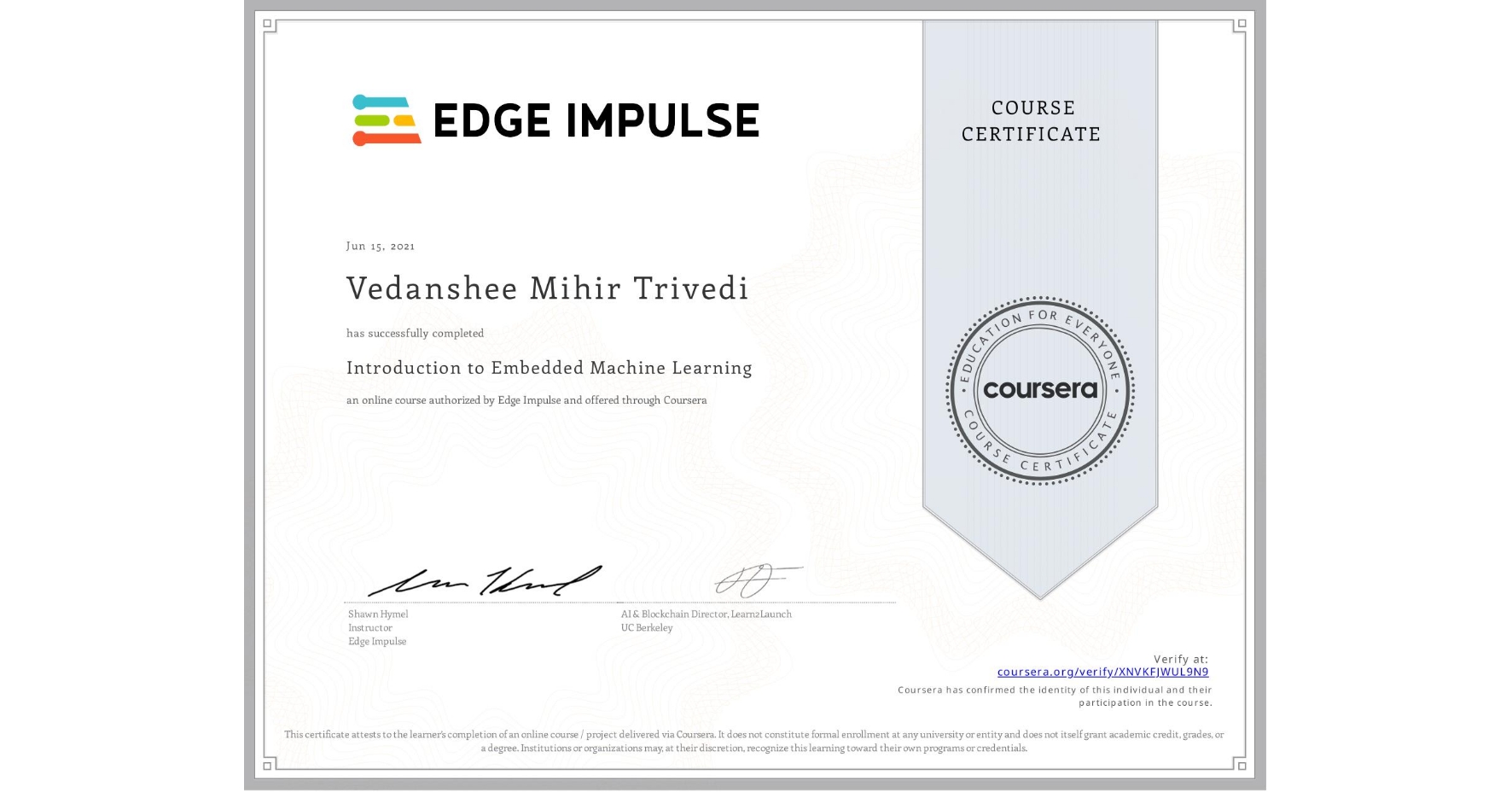 View certificate for Vedanshee Mihir  Trivedi , Introduction to Embedded Machine Learning, an online non-credit course authorized by Edge Impulse and offered through Coursera