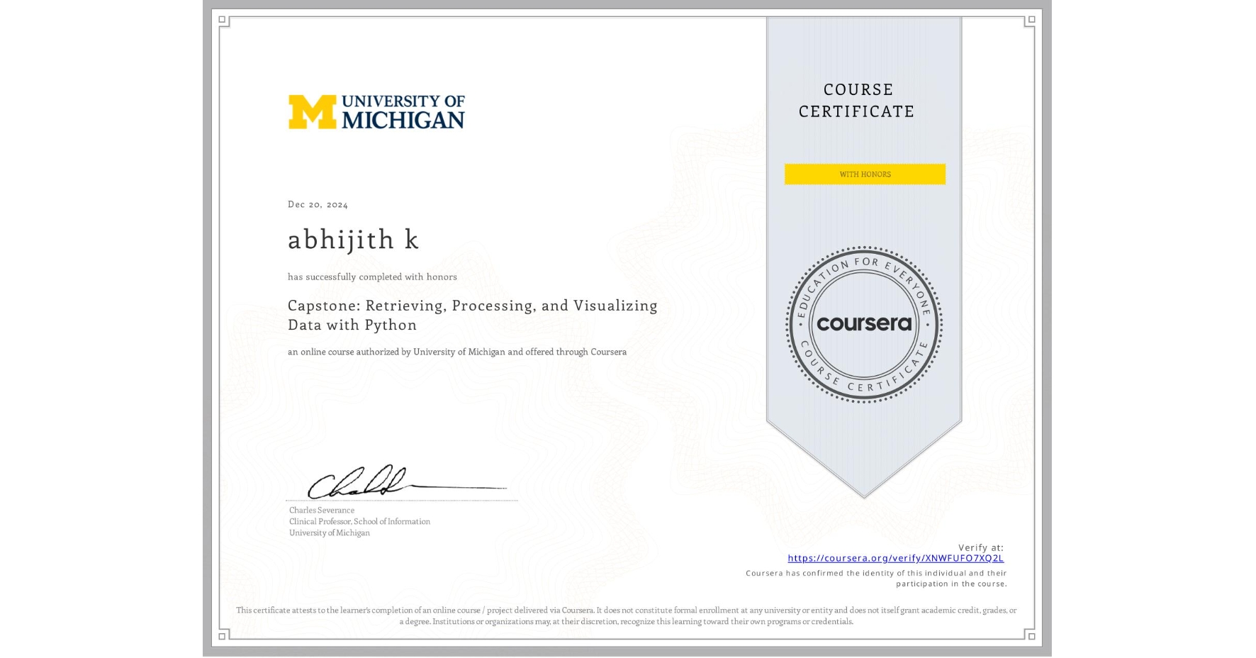 View certificate for abhijith k, Capstone: Retrieving, Processing, and Visualizing Data with Python, an online non-credit course authorized by University of Michigan and offered through Coursera