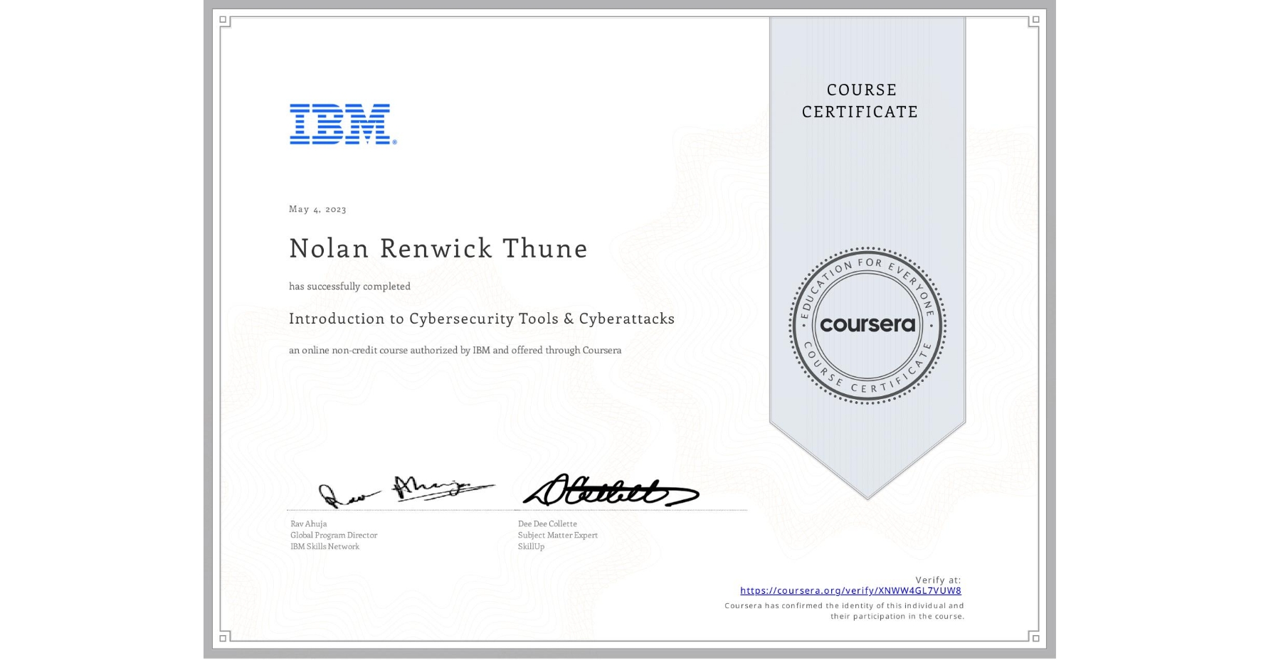 View certificate for Nolan Renwick  Thune, Introduction to Cybersecurity Tools & Cyberattacks, an online non-credit course authorized by IBM and offered through Coursera