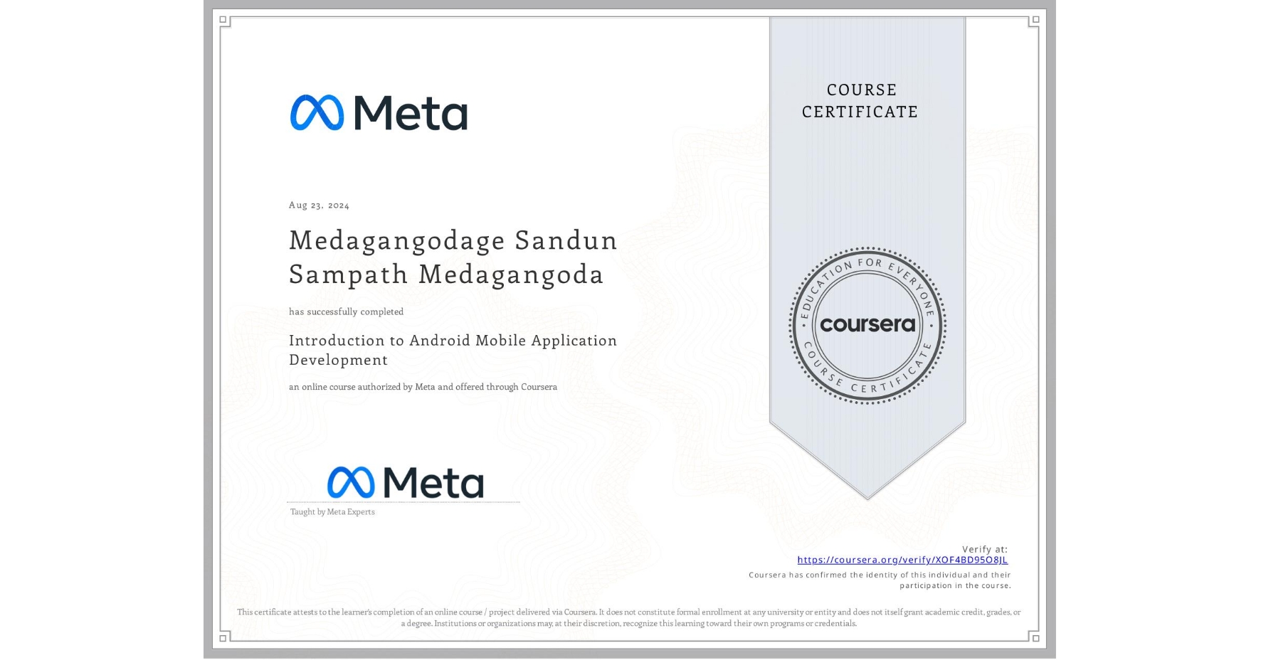 View certificate for Medagangodage Sandun Sampath Medagangoda, Introduction to Android Mobile Application Development , an online non-credit course authorized by Meta and offered through Coursera