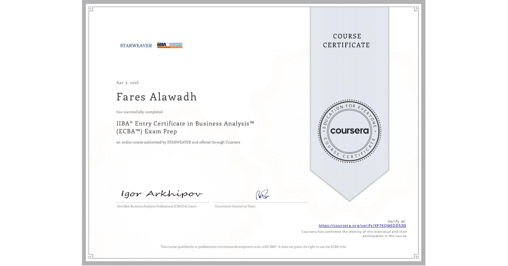 View certificate for Fares Alawadh, IIBA® Entry Certificate in Business Analysis™ (ECBA™) Exam Prep, an online non-credit course authorized by STARWEAVER and offered through Coursera