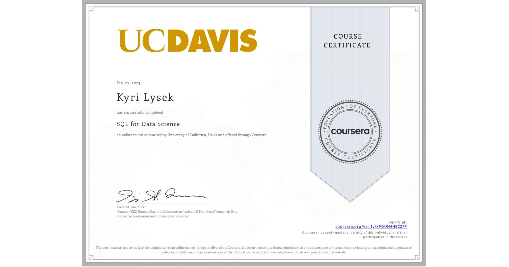 View certificate for Kyri Lysek, SQL for Data Science, an online non-credit course authorized by University of California, Davis and offered through Coursera