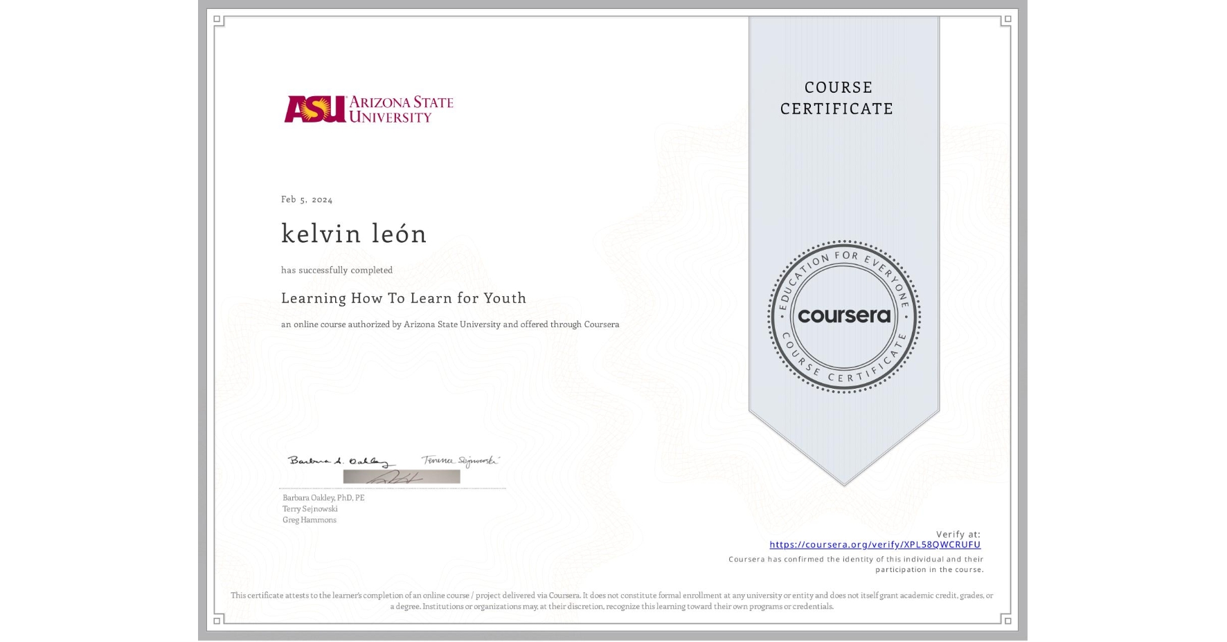 View certificate for kelvin león, Learning How To Learn for Youth, an online non-credit course authorized by Arizona State University and offered through Coursera