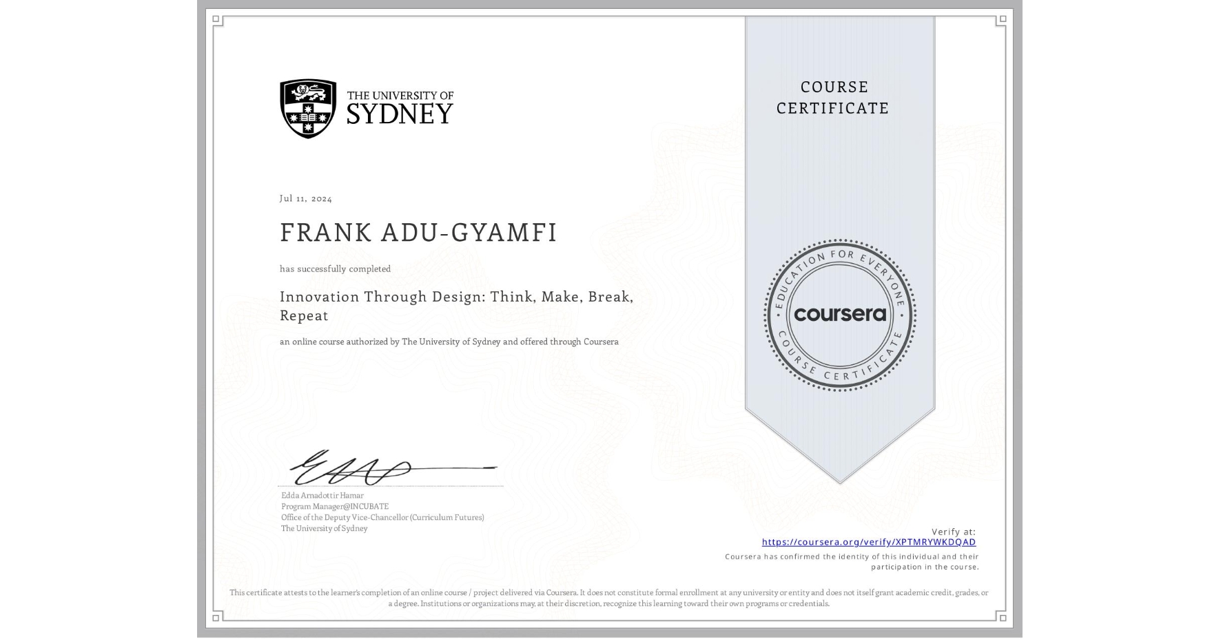 View certificate for FRANK ADU-GYAMFI, Innovation Through Design: Think, Make, Break, Repeat, an online non-credit course authorized by The University of Sydney and offered through Coursera