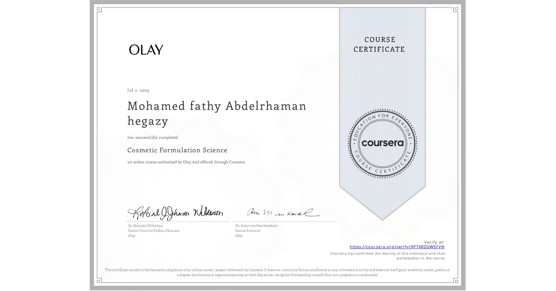 View certificate for Mohamed fathy Abdelrhaman hegazy, Cosmetic Formulation Science, an online non-credit course authorized by Olay and offered through Coursera