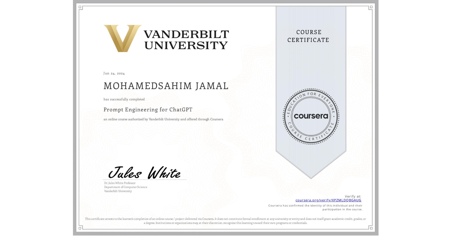 View certificate for MOHAMEDSAHIM JAMAL, Prompt Engineering for ChatGPT, an online non-credit course authorized by Vanderbilt University and offered through Coursera
