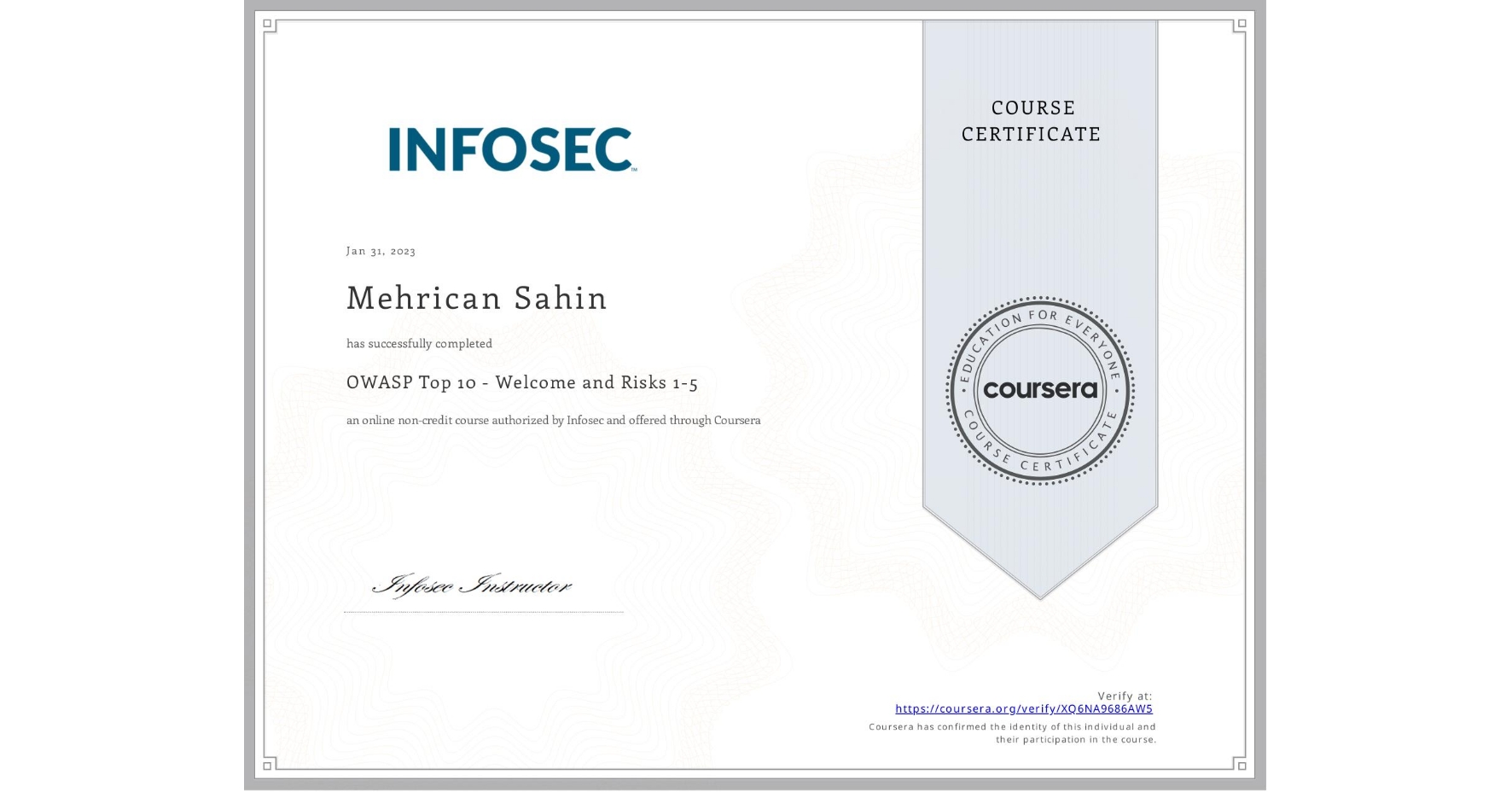 View certificate for Mehrican Sahin, OWASP Top 10 - Welcome and Risks 1-5, an online non-credit course authorized by Infosec and offered through Coursera