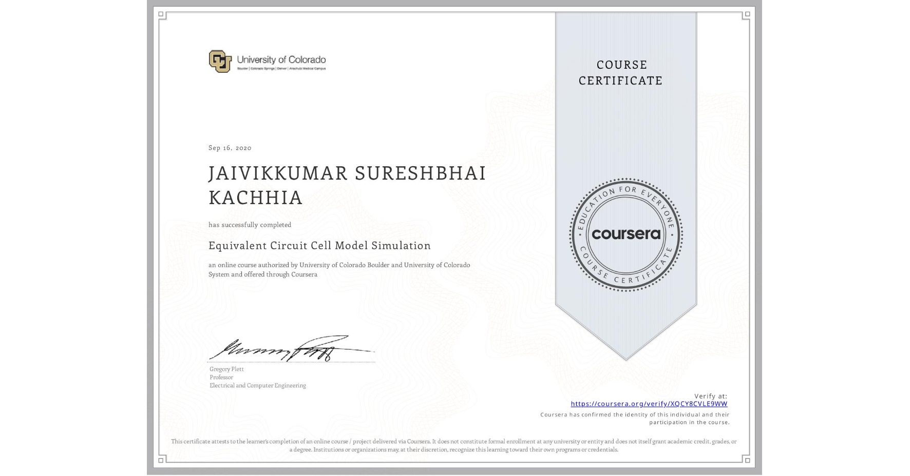 View certificate for JAIVIKKUMAR SURESHBHAI KACHHIA, Equivalent Circuit Cell Model Simulation, an online non-credit course authorized by University of Colorado Boulder & University of Colorado System and offered through Coursera