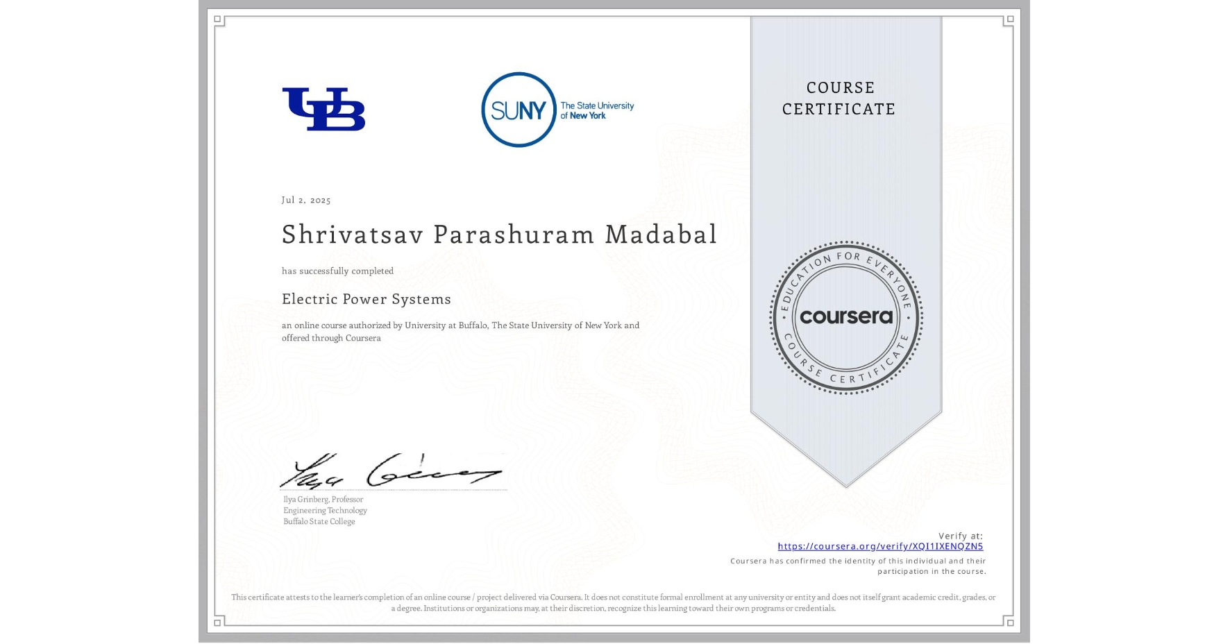 View certificate for Shrivatsav Parashuram Madabal, Electric Power Systems, an online non-credit course authorized by University at Buffalo & The State University of New York and offered through Coursera