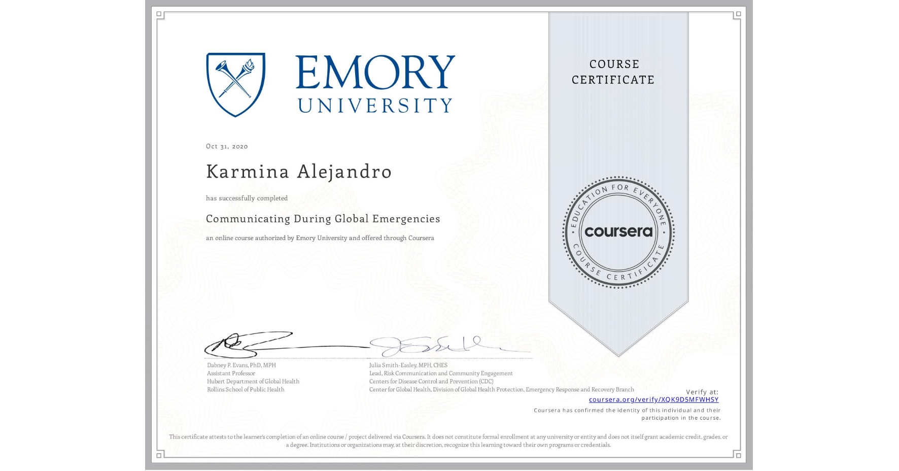 View certificate for Karmina Alejandro, Communicating During Global Emergencies, an online non-credit course authorized by Emory University and offered through Coursera