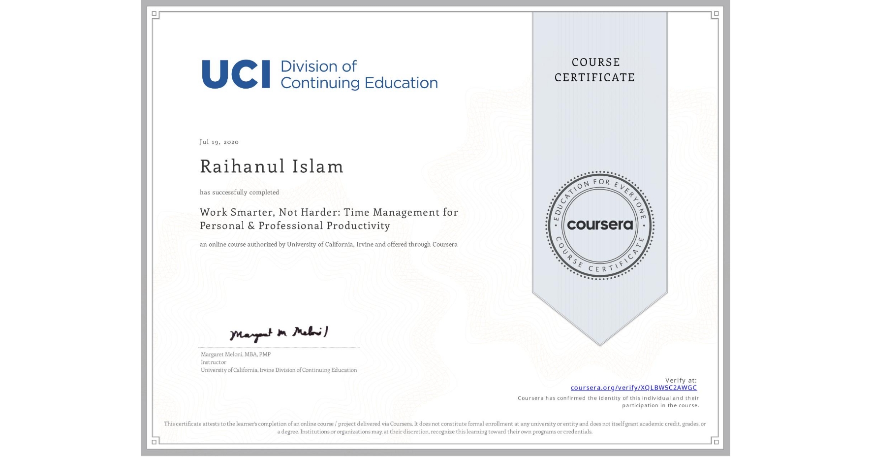 View certificate for Raihanul Islam, Work Smarter, Not Harder: Time Management for Personal & Professional Productivity, an online non-credit course authorized by University of California, Irvine and offered through Coursera