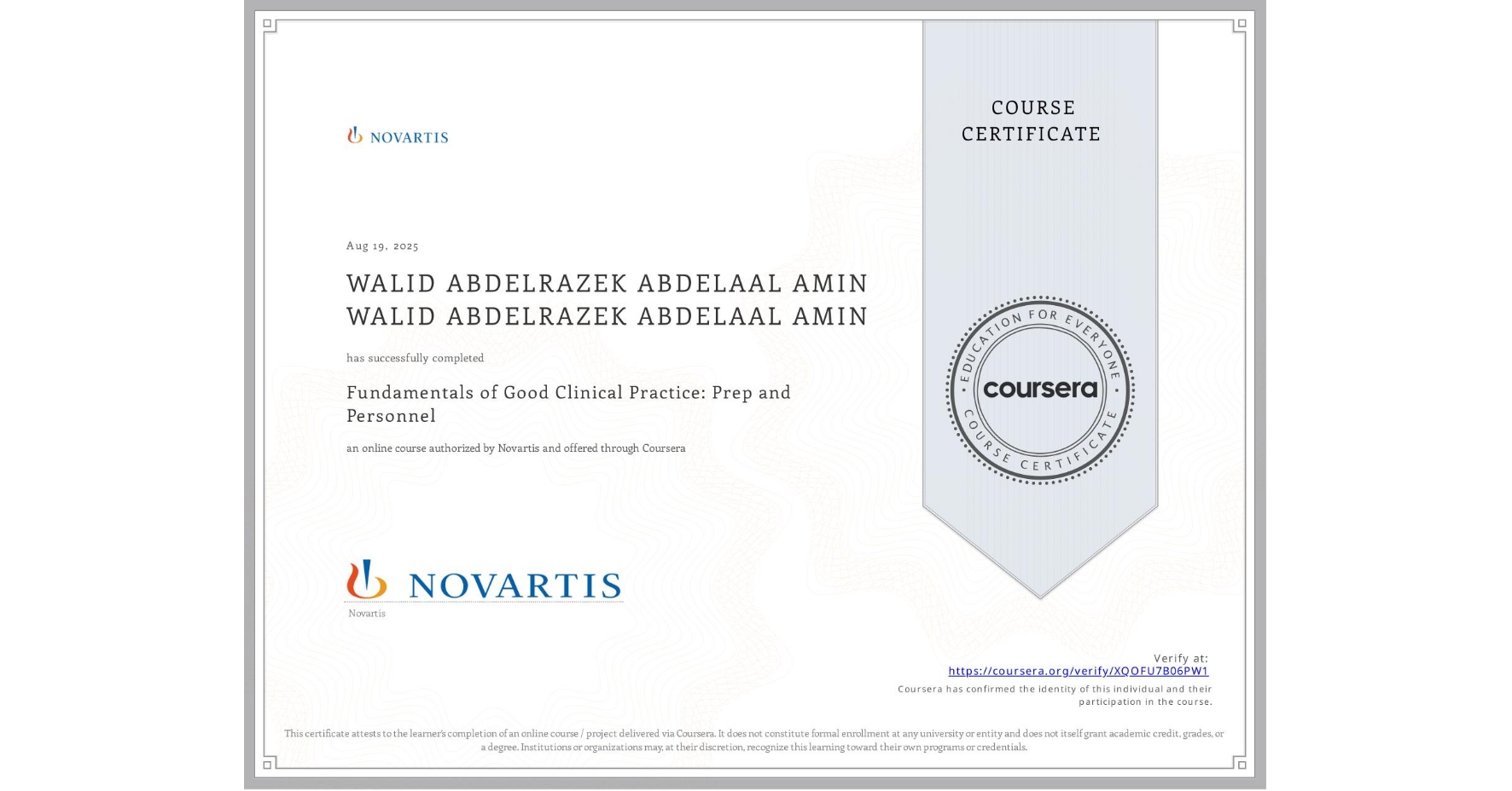 View certificate for WALID ABDELRAZEK ABDELAAL AMIN WALID ABDELRAZEK ABDELAAL AMIN, Fundamentals of Good Clinical Practice: Prep and Personnel, an online non-credit course authorized by Novartis and offered through Coursera