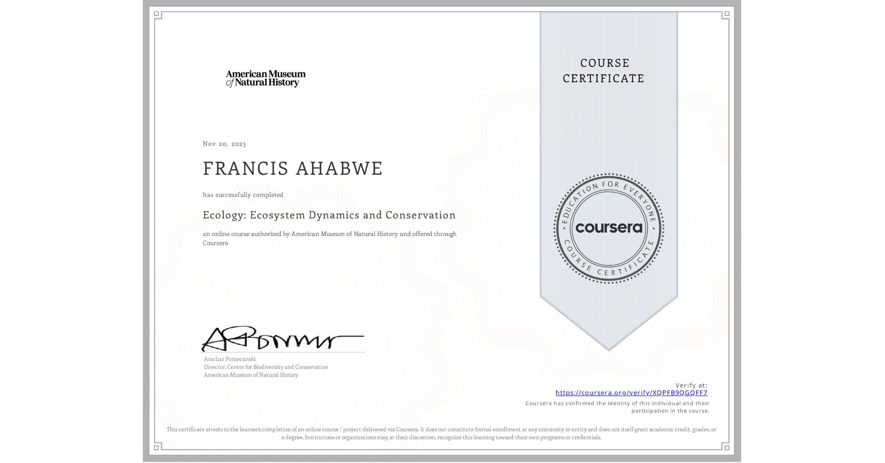 View certificate for FRANCIS AHABWE , Ecology: Ecosystem Dynamics and Conservation, an online non-credit course authorized by American Museum of Natural History and offered through Coursera