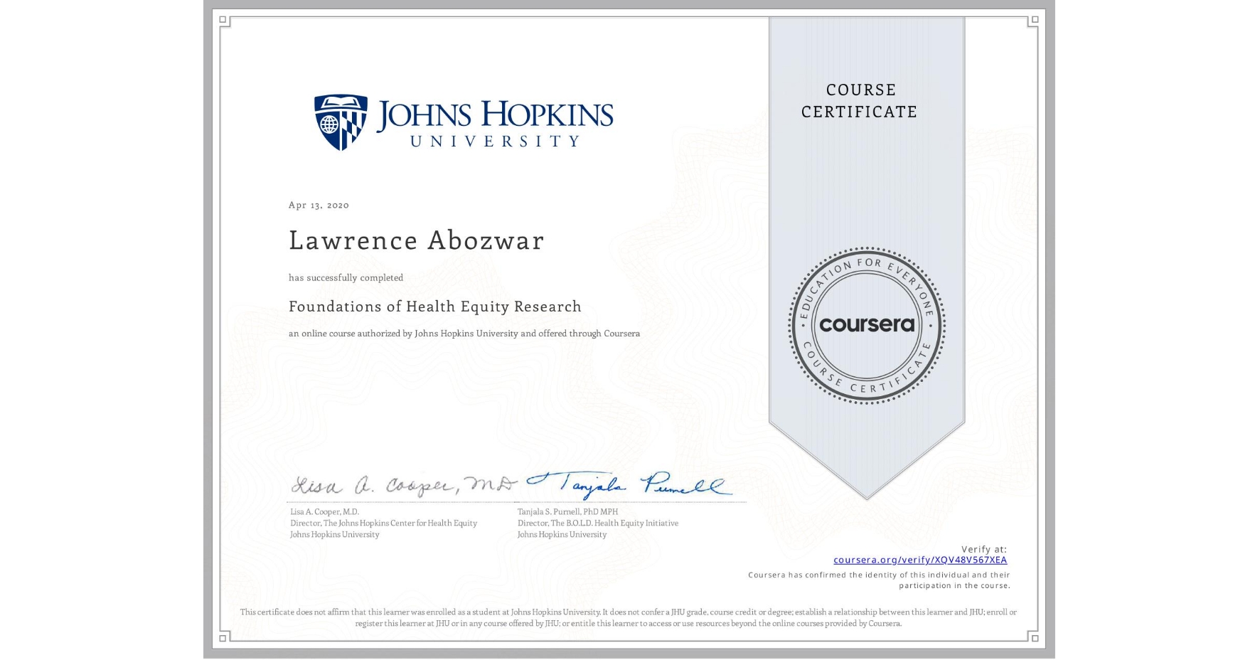 View certificate for Lawrence Abozwar, Foundations of Health Equity Research, an online non-credit course authorized by Johns Hopkins University and offered through Coursera