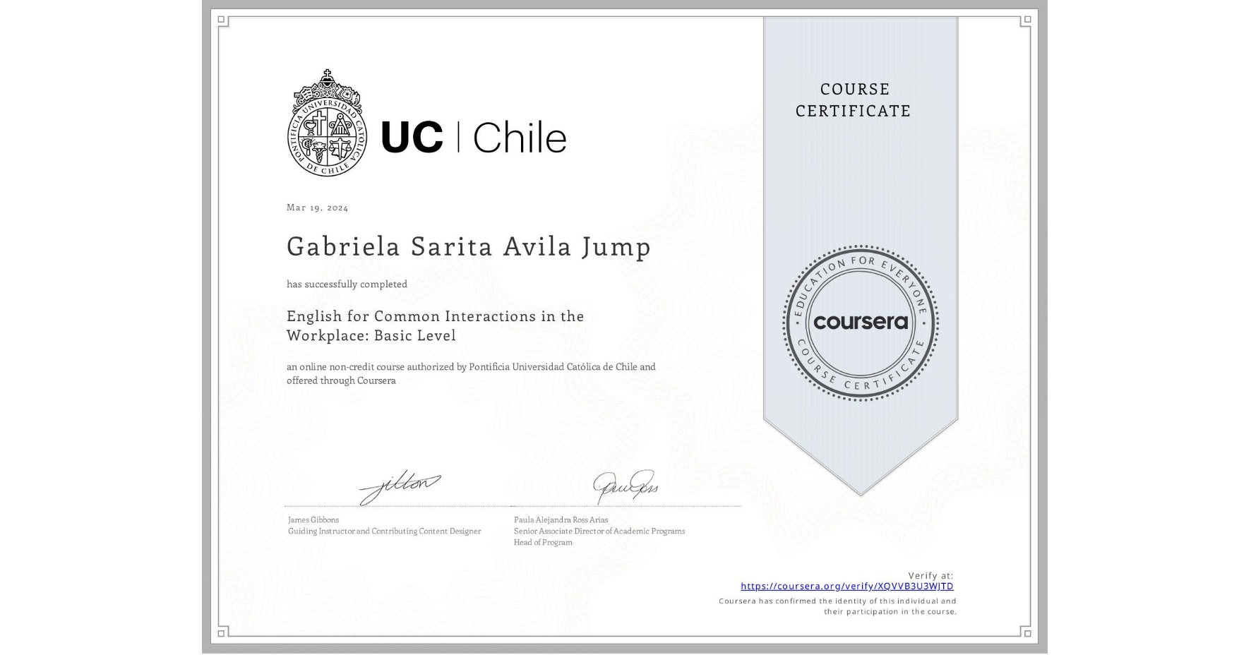 View certificate for Gabriela Sarita Avila Jump , English for Common Interactions in the Workplace: Basic Level, an online non-credit course authorized by Pontificia Universidad Católica de Chile and offered through Coursera